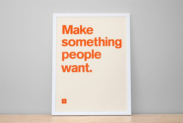 The Y Combinator phrase "Make something people want."